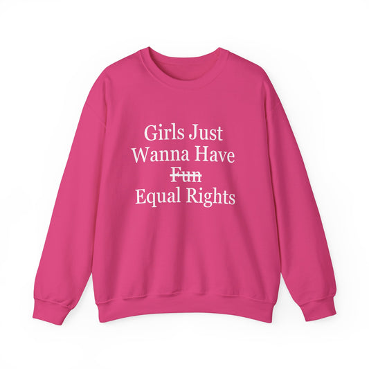 "Girls Just Wanna Have Equal Rights" Sweatshirt