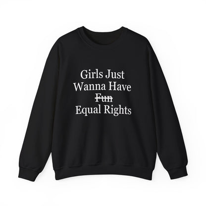 "Girls Just Wanna Have Equal Rights" Sweatshirt