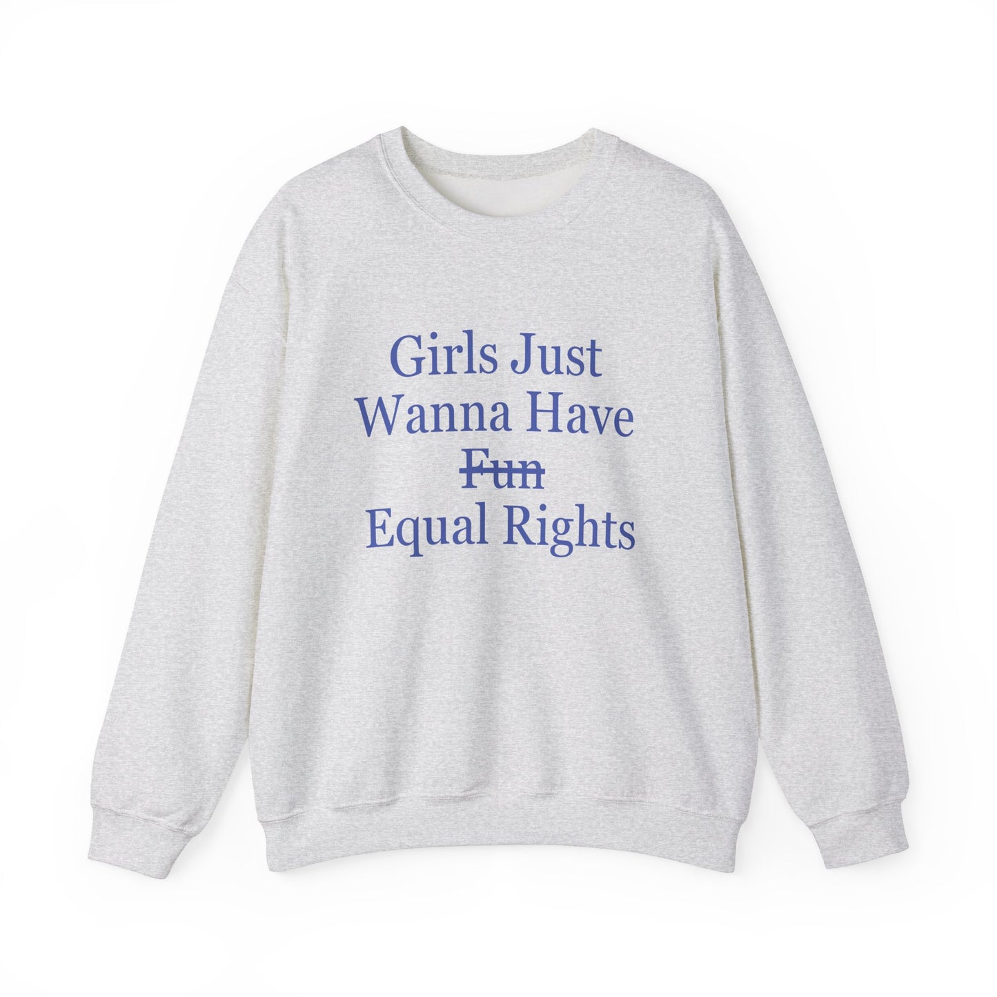 "Girls Just Wanna Have Equal Rights" Sweatshirt