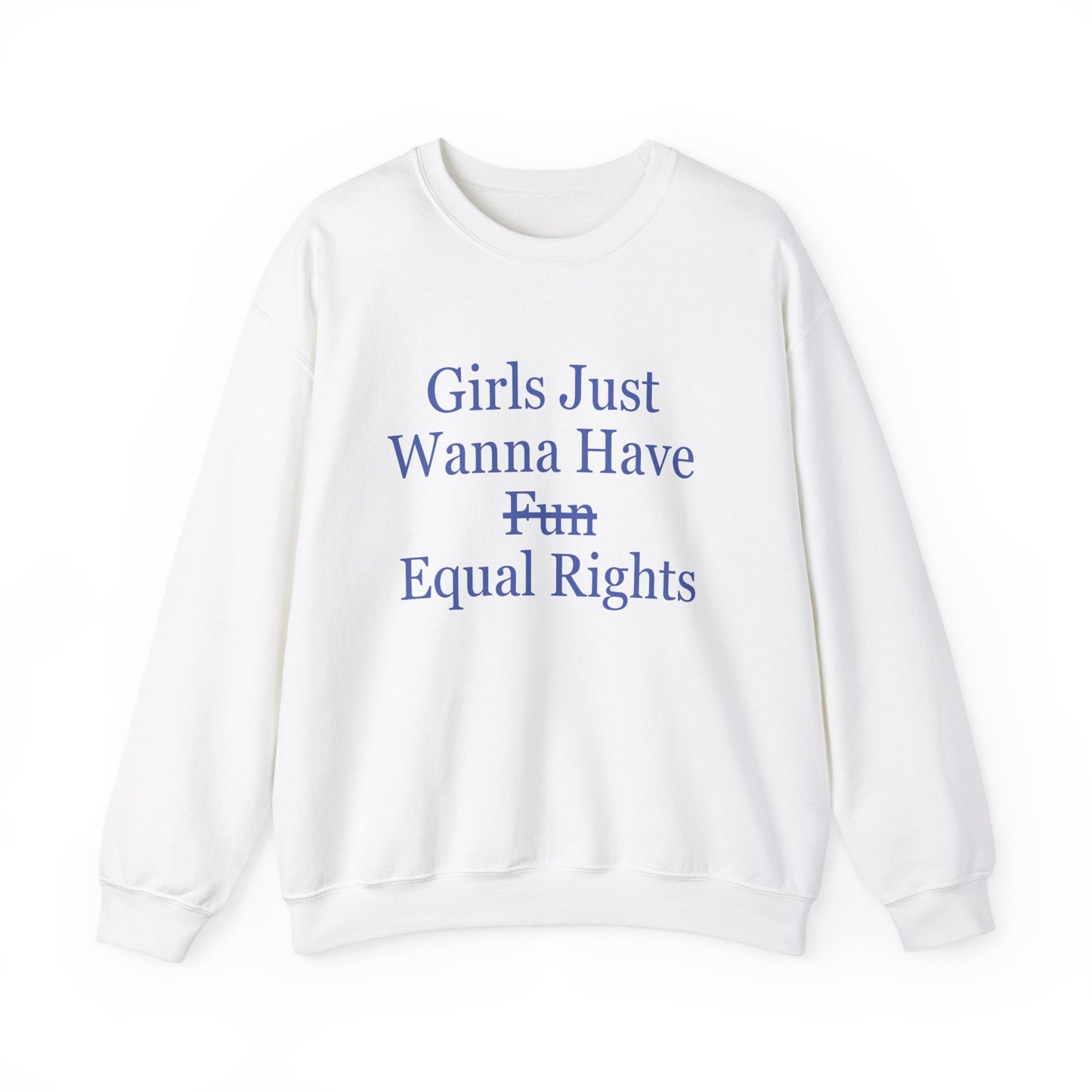 "Girls Just Wanna Have Equal Rights" Sweatshirt