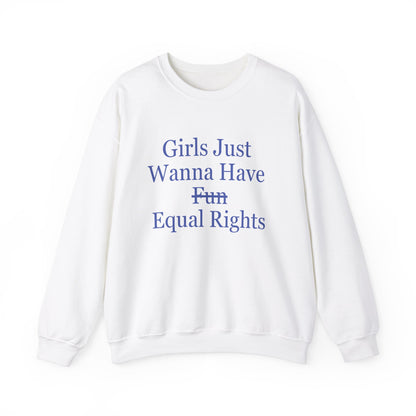 "Girls Just Wanna Have Equal Rights" Sweatshirt