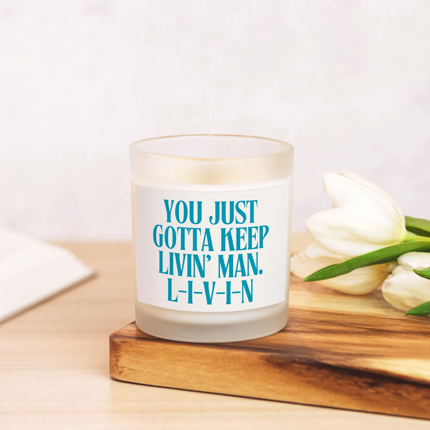 Quotable Candles - You Just Gotta Keep Livin' Man