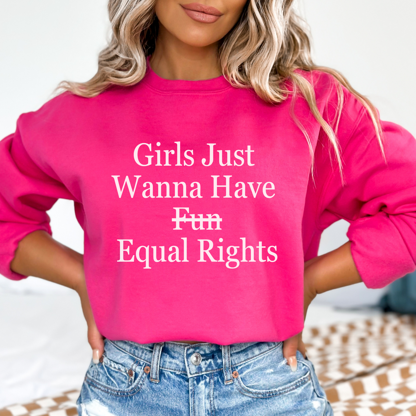 "Girls Just Wanna Have Equal Rights" Sweatshirt