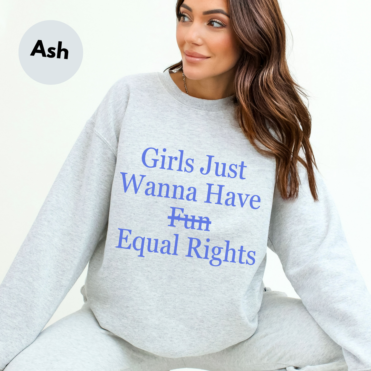 "Girls Just Wanna Have Equal Rights" Sweatshirt