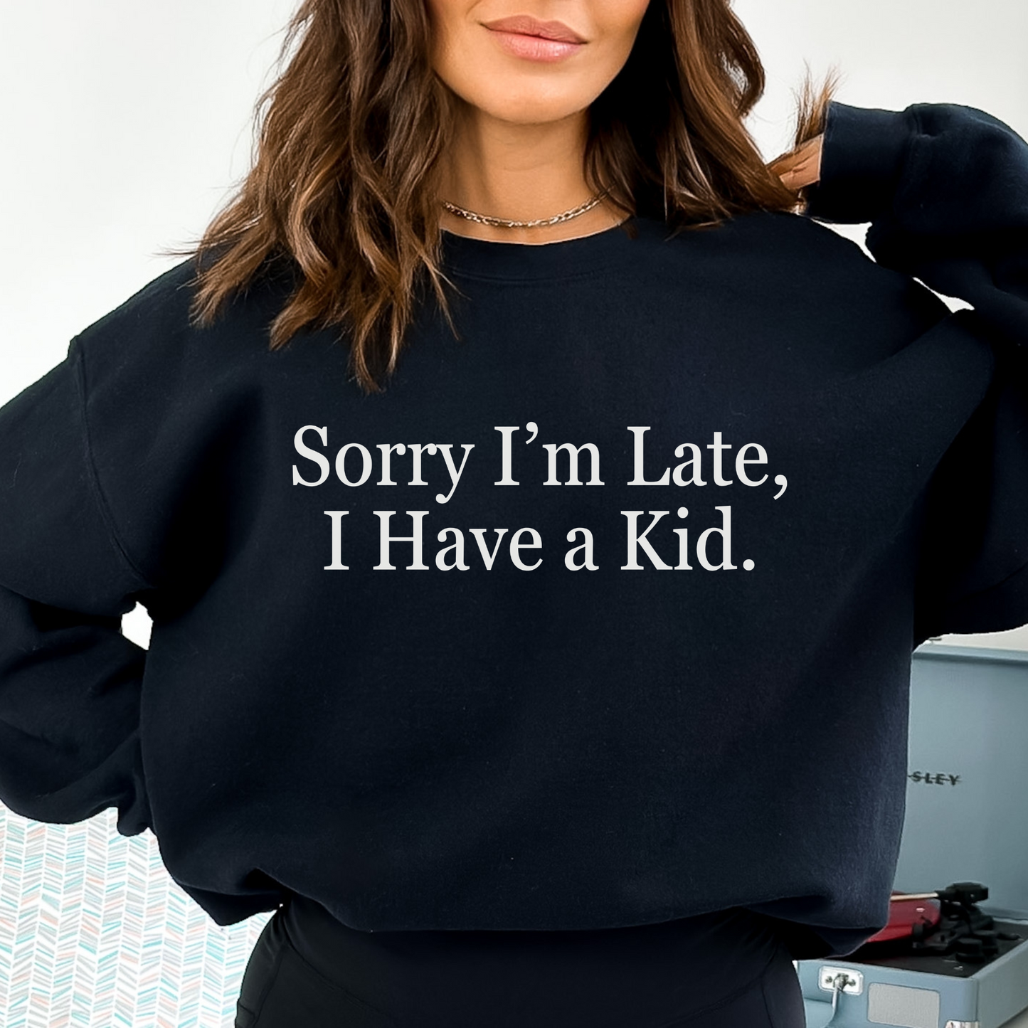 Mom Life "Sorry I'm Late I Have a Kid" Sweatshirt