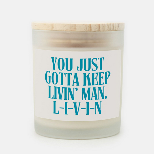 Quotable Candles - You Just Gotta Keep Livin' Man